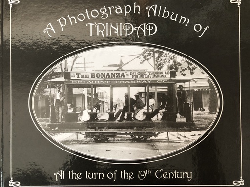 A Photograph Album of Trinidad At the Turn of the 19th Century - Gérard Besson