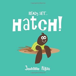 Ready. Set... Hatch! - Jeunanne Alkins