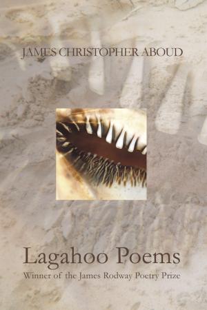 [006575] Lagahoo Poems - James Christopher Aboud