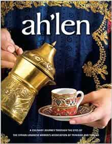 Ah'len- A Culinary Journey through the Eyes of the Syrian Lebanese Women's Assoc. of T&T