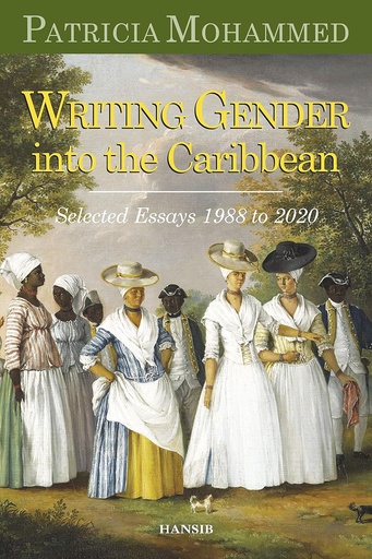 Writing Gender into the Caribbean: Selected Essays 1988-2020 - Patricia Mohammed 