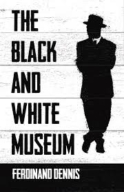 The Black and White Museum  - Ferdinand Dennis