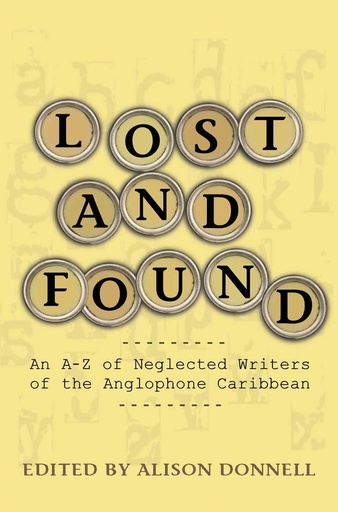 Lost and Found: An A-Z of Neglected Writers of the Anglophone Caribbean - Alison Donnell