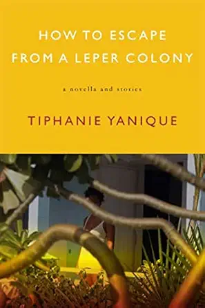 How to Escape from a Leper Colony- Tiphanie Yanique
