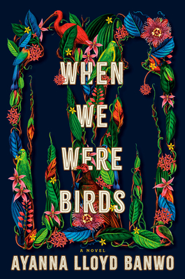 When We Were Birds - Ayana Lloyd Banwo 