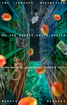 The Jamaica Kollection of the Shante Dream Arkive - Marcia Douglas