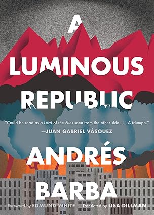 A Luminous Republic: A Gripping Literary Thriller of Feral Children and Lost Innocence –  Andrés Barba (Author), Lisa Dillman (Translator), Edmund White (Foreword)